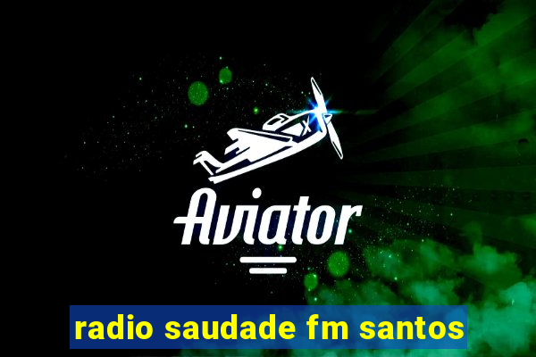 radio saudade fm santos